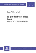 Cover-Bild zum Titel 'Le grand patronat suisse face à l'intégration européenne' von 'Guido Adalberto Keel'