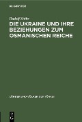 Die Ukraine und ihre Beziehungen zum osmanischen Reiche - Rudolf Stübe