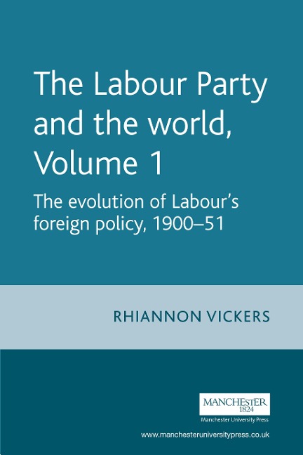 The Labour Party and the world, volume 1 - Rhiannon Vickers