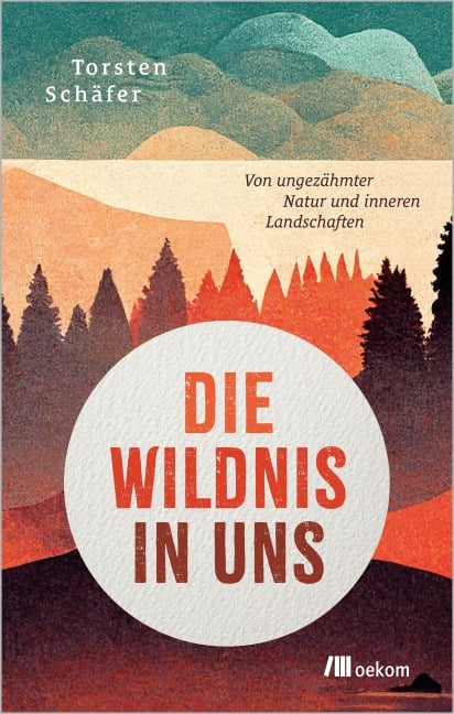 Die Wildnis in uns - Torsten Schäfer