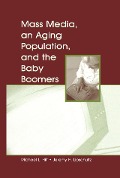 Cover-Bild zum Titel 'Mass Media, An Aging Population, and the Baby Boomers' von 'Michael L. Hilt, Jeremy H. Lipschultz'