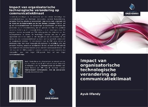 Impact van organisatorische technologische verandering op communicatieklimaat - Ayub Ilfandy