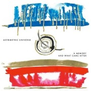 Cover-Bild zum Titel 'A Memory And What Came After' von 'Asymmetric Universe'