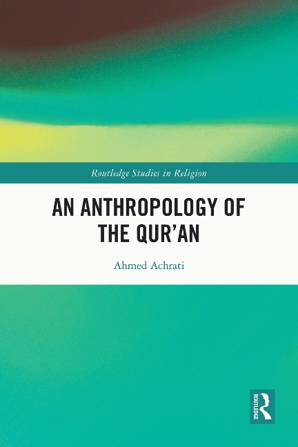 An Anthropology of the Qur'an - Ahmed Achrati