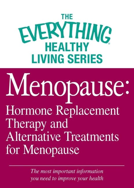 Menopause: Hormone Replacement Therapy and Alternative Treatments for Menopause - Adams Media