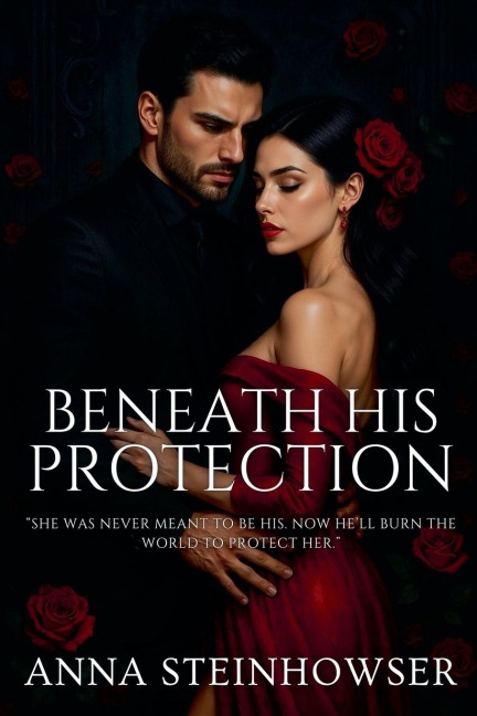 Beneath His Protection - Anna Steinhowser