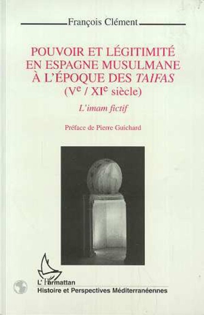 Pouvoir et légitimité en Espagne musulmane à l'époque des Taifas (Vè-XIè siècles) - Clement