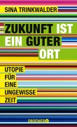 Cover-Bild zum Titel 'Zukunft ist ein guter Ort' von 'Sina Trinkwalder'