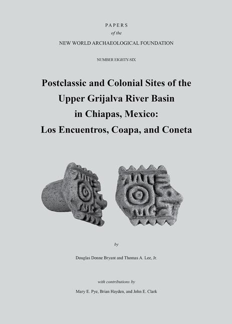 Postclassic and Colonial Sites of the Upper Grijalva River Basin in Chiapas, Mexico - Douglas Donne Bryant