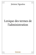 Cover-Bild zum Titel 'Lexique des termes de l'administration' von 'Jérémie Ngoulou'