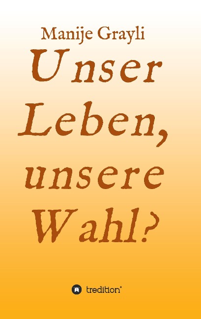 Unser Leben, unsere Wahl? - Manije Grayli