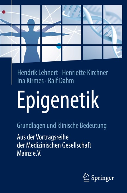 Epigenetik - Grundlagen und klinische Bedeutung - Hendrik Lehnert, Ralf Dahm, Henriette Kirchner, Ina Kirmes