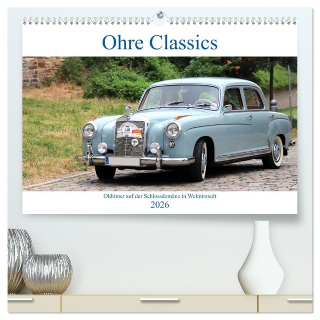 Ohre Classics - Oldtimer auf der Schlossdomäne in Wolmirstedt (hochwertiger Premium Wandkalender 2026 DIN A2 quer), Kunstdruck in Hochglanz - Beate Bussenius
