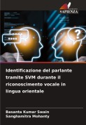 Cover-Bild zum Titel 'Identificazione del parlante tramite SVM durante il riconoscimento vocale in lingua orientale' von 'Basanta Kumar Swain, Sanghamitra Mohanty'