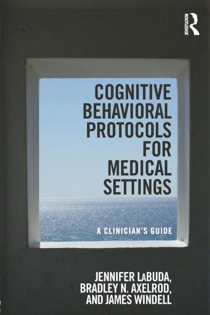 Cognitive Behavioral Protocols for Medical Settings - Jennifer Labuda, Bradley Axelrod, James Windell