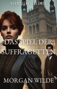 Das Spiel der Suffragetten (Verbotene Gelübde (Forbidden Vows, German Edition), #5) - Morgan Wilde