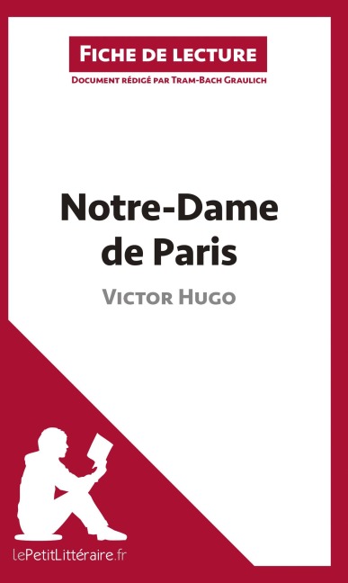 Notre-Dame de Paris de Victor Hugo (Fiche de lecture) - Lepetitlitteraire, Tram-Bach Graulich