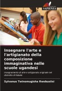 Cover-Bild zum Titel 'Insegnare l'arte e l'artigianato della composizione immaginativa nelle scuole ugandesi' von 'Sylvanus Twinomugisha Rwobusiisi'