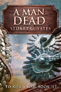 A Man Dead - Stuart G. Yates