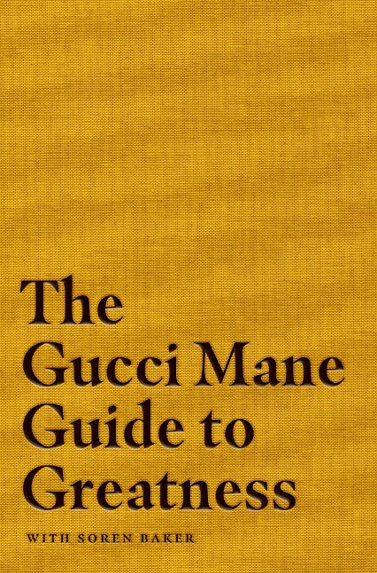 The Gucci Mane Guide to Greatness - Gucci Mane