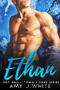 Ethan (Hot Small Town Alphas Book 1) - Amy J. White