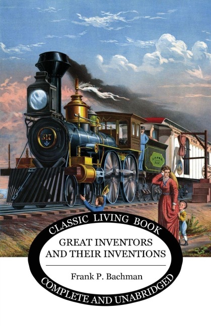Great Inventors and their Inventions - Frank P Bachman
