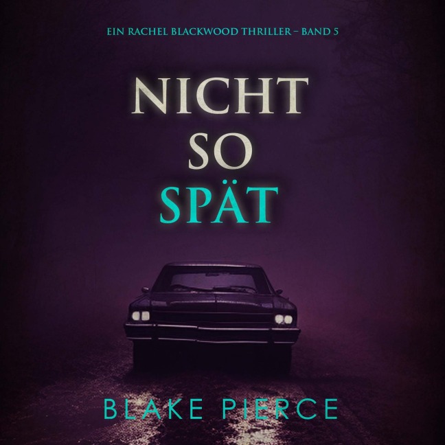 Nicht So Spät (Ein Rachel Blackwood Thriller ¿ Band 5) - Blake Pierce