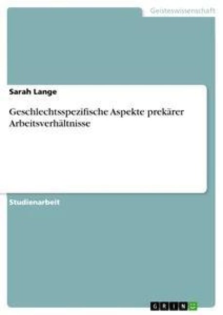 Geschlechtsspezifische Aspekte prekärer Arbeitsverhältnisse - Sarah Lange