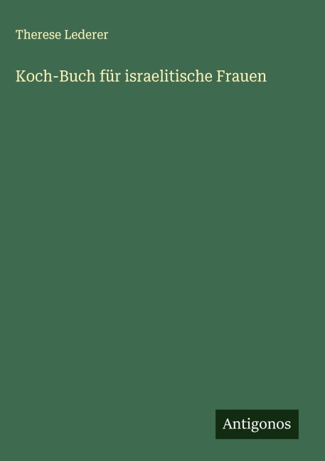 Koch-Buch für israelitische Frauen - Therese Lederer