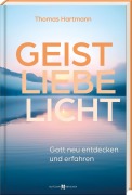 Cover-Bild zum Titel 'Geist - Liebe - Licht' von 'Thomas Hartmann'