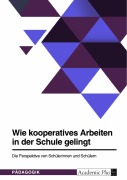 Cover-Bild zum Titel 'Wie kooperatives Arbeiten in der Schule gelingt. Die Perspektive von Schülerinnen und Schülern' von ''