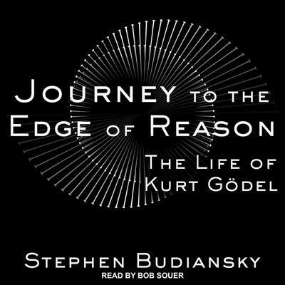 Journey to the Edge of Reason: The Life of Kurt Gödel - Stephen Budiansky