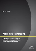 Cover-Bild zum Titel 'Adobe Native Extensions: Leitfaden zur Entwicklung von nativen Erweiterungen für die Adobe Integrated Runtime' von 'Martin Trinker'