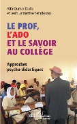 Cover-Bild zum Titel 'Le prof, l'ado et le savoir au collège' von 'Diallo, Feindouno'