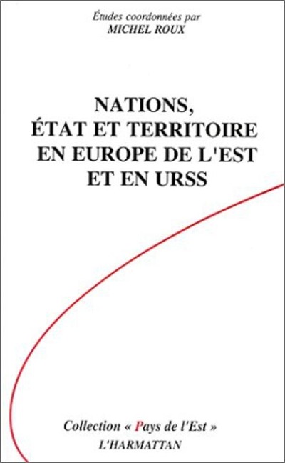 Nations, Etat et Territoire en Europe de l'Est et en URSS - Roux