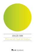 Cover-Bild zum Titel 'Wien war die Stadt der Statuen' von 'Anaïs Nin'