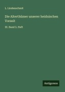 Die Alterthümer unserer heidnischen Vorzeit - L. Lindenschmit