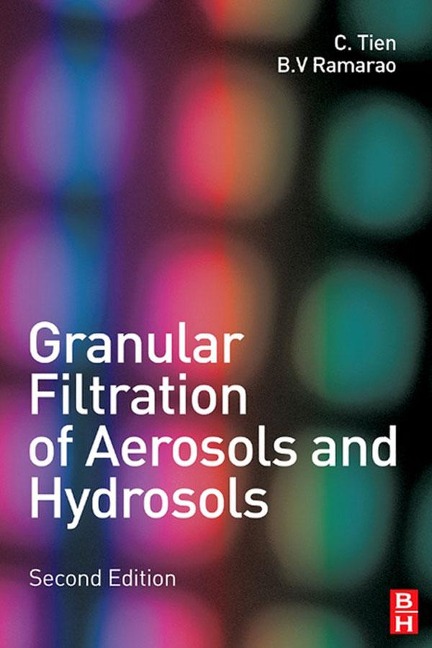 Granular Filtration of Aerosols and Hydrosols - Chi Tien, B. V. Ramarao