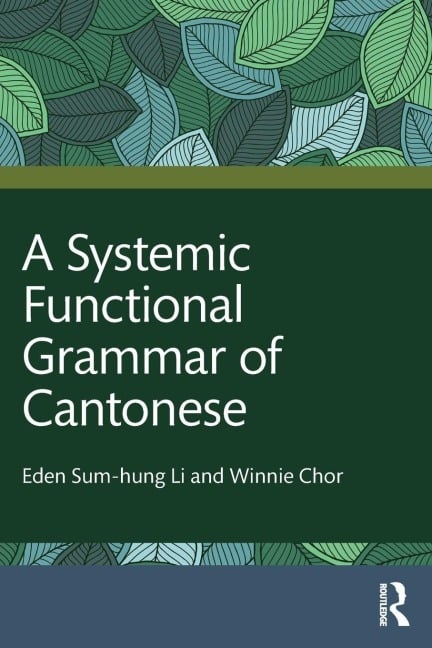 A Systemic Functional Grammar of Cantonese - Eden Sum-Hung Li, Winnie Chor