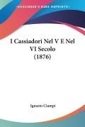 I Cassiadori Nel V E Nel VI Secolo (1876) - Ignazio Ciampi