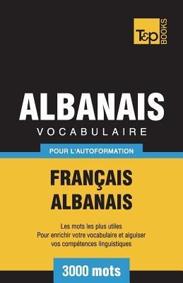 Vocabulaire Français-Albanais pour l'autoformation - 3000 mots - Andrey Taranov