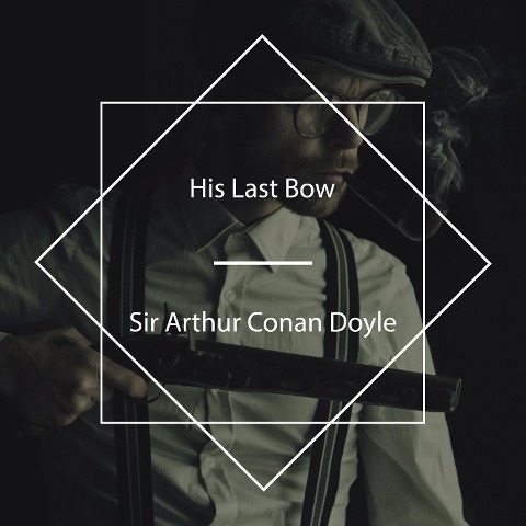 His Last Bow - Arthur Conan Doyle