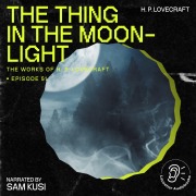 Cover-Bild zum Titel 'The Thing in the Moonlight (The Work of H. P. Lovecraft, Episode 51)' von 'H. P. Lovecraft'