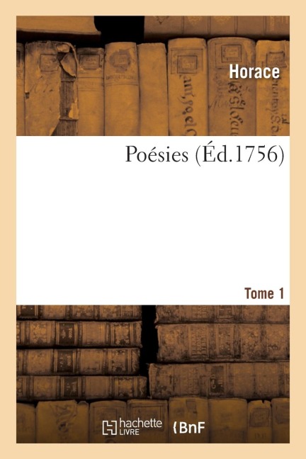 Poésies. Tome 1 - Horace, Noël-Étienne Sanadon