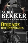 Brigade der Desperados: Western - Alfred Bekker