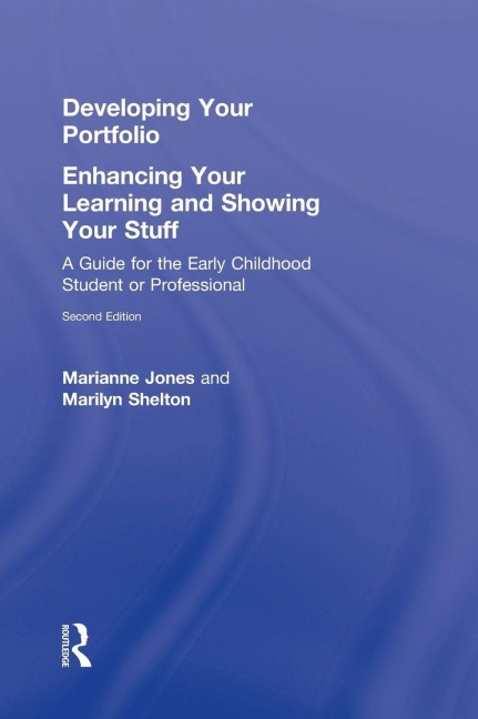 Developing Your Portfolio - Enhancing Your Learning and Showing Your Stuff - Marianne Jones, Marilyn Shelton