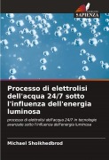 Cover-Bild zum Titel 'Processo di elettrolisi dell'acqua 24/7 sotto l'influenza dell'energia luminosa' von 'Michael Shoikhedbrod'