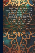 Cover-Bild zum Titel 'Kurzgefasste Arabische Sprachlehre Zur Schnellen Erlernung Der Vulgär-arabischen Sprache, Wie Dieselbe In Ganz Egypten Und Am Rothen Meere Gesprochen' von ''