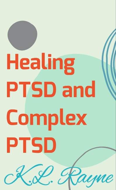 Healing PTSD and Complex PTSD (Clouds of Rayne, #3) - K. L. Rayne
