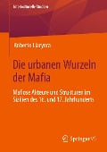 Die urbanen Wurzeln der Mafia - Roberto Llaryora